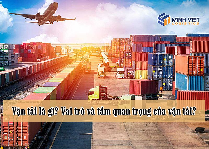 Vận tải là loại hình vận chuyển hàng hóa đóng vai trò rất quan trọng.